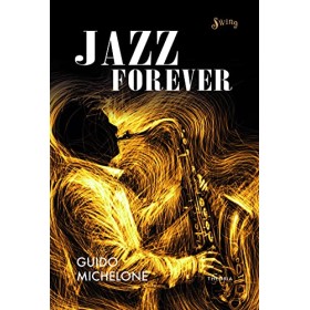 Libro Jazz Forever La straordinaria Storia del Jazz dalle Origini ai Giorni Nostri
