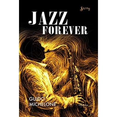Libro Jazz Forever La straordinaria Storia del Jazz dalle Origini ai Giorni Nostri